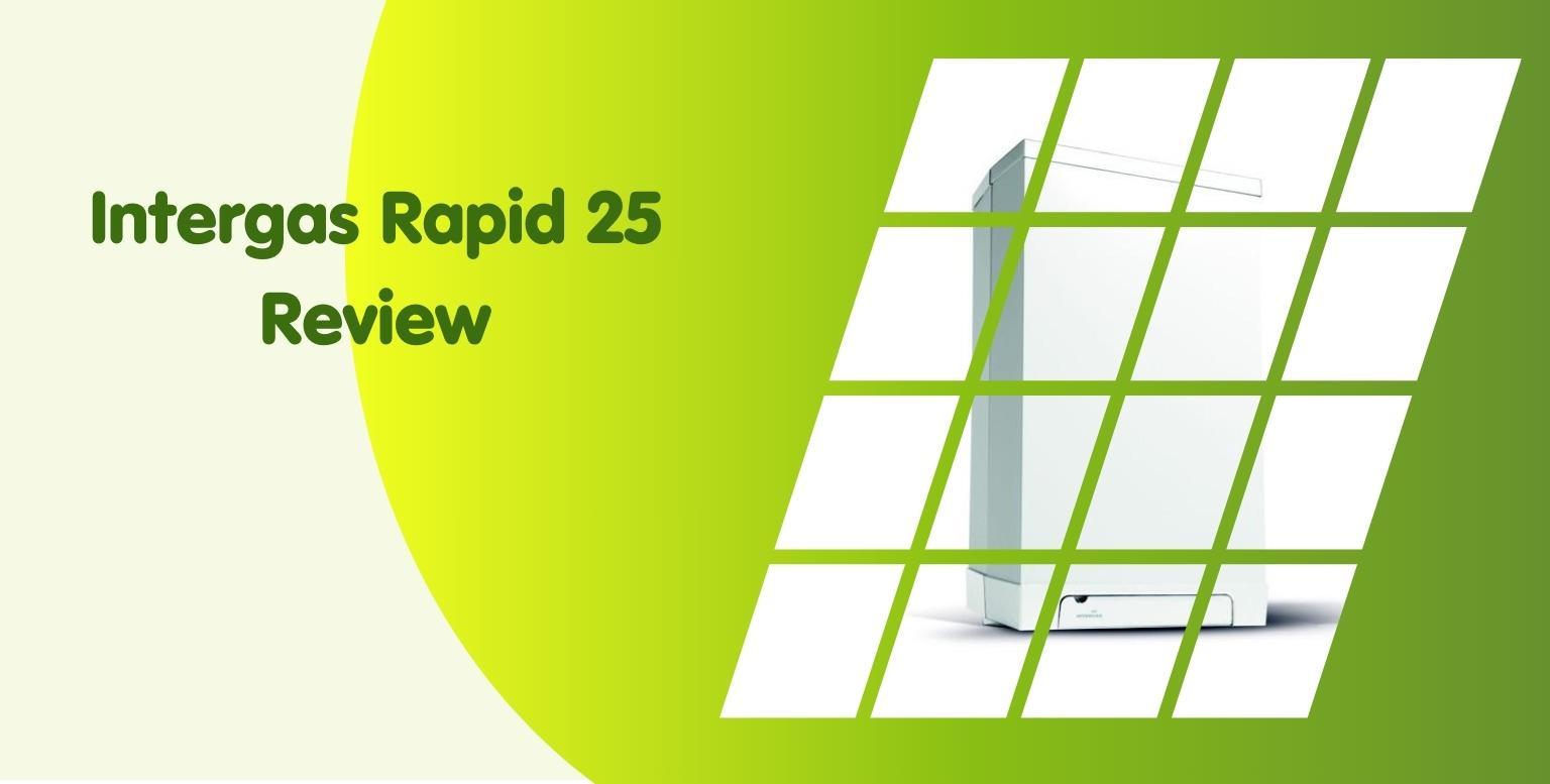 Intergas Rapid 25 Review: A Small Home Combi That Packs a Punch.