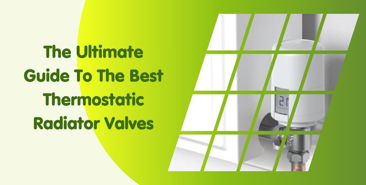 The Ultimate Guide To The Best Thermostatic Radiator Valves