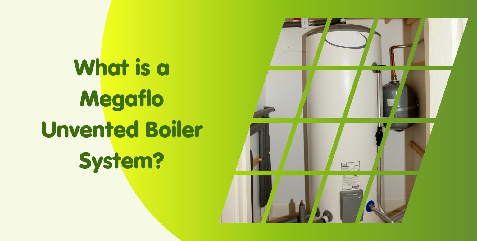 What is a Megaflo Unvented Boiler System?