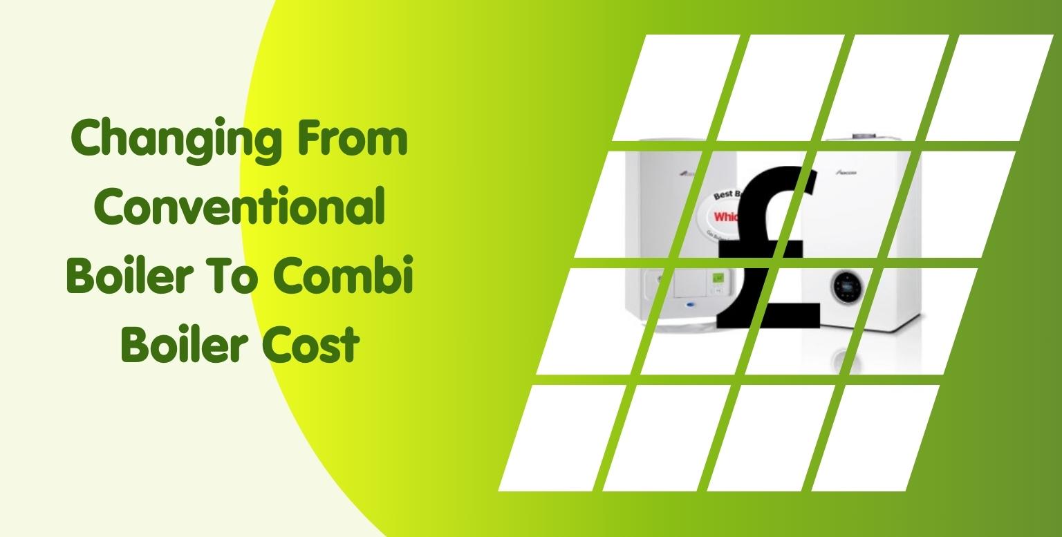 Changing From Conventional Boiler To Combi Boiler Cost