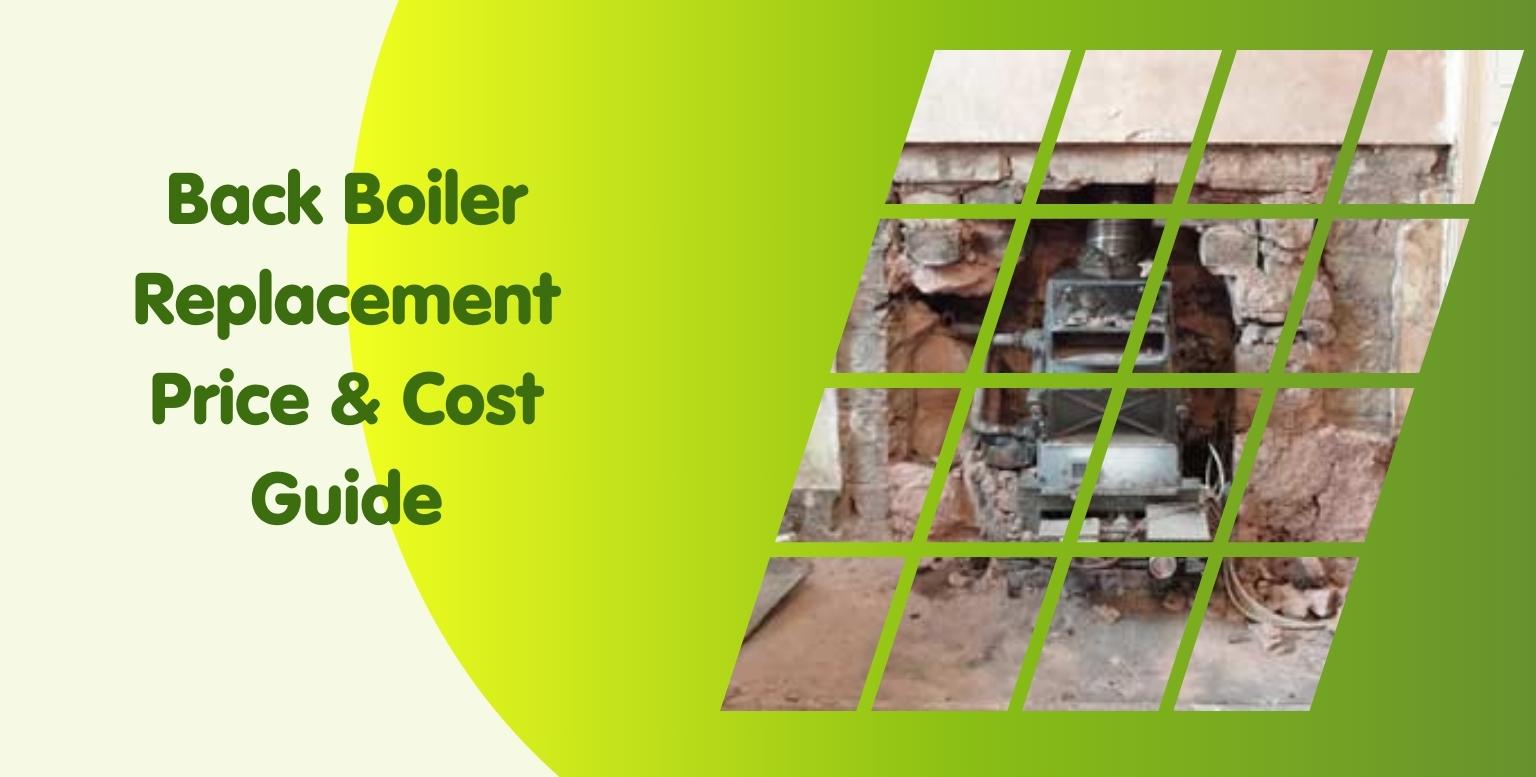 Back Boiler Replacement Price & Cost Guide