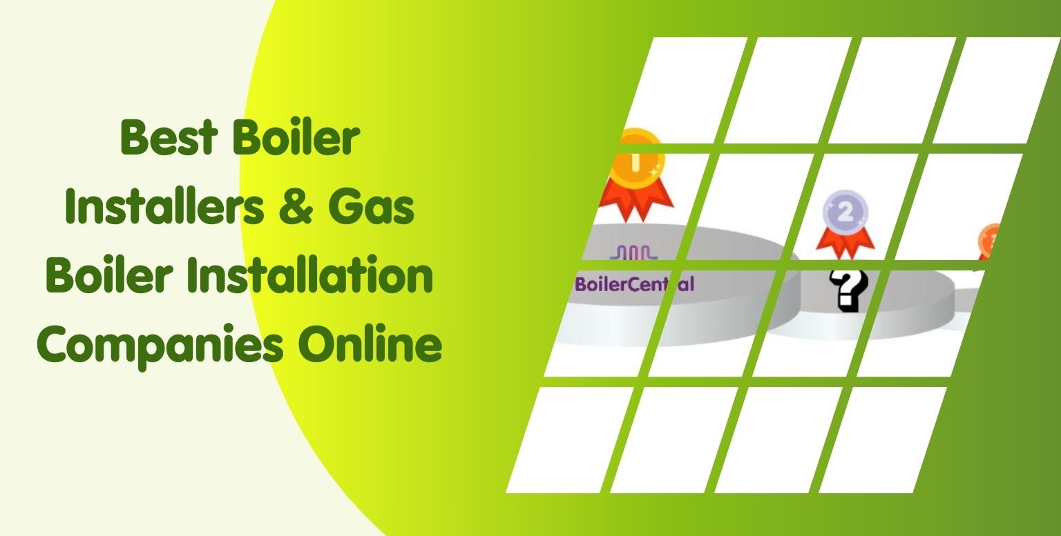 Best Boiler Installers & Gas Boiler Installation Companies Online
