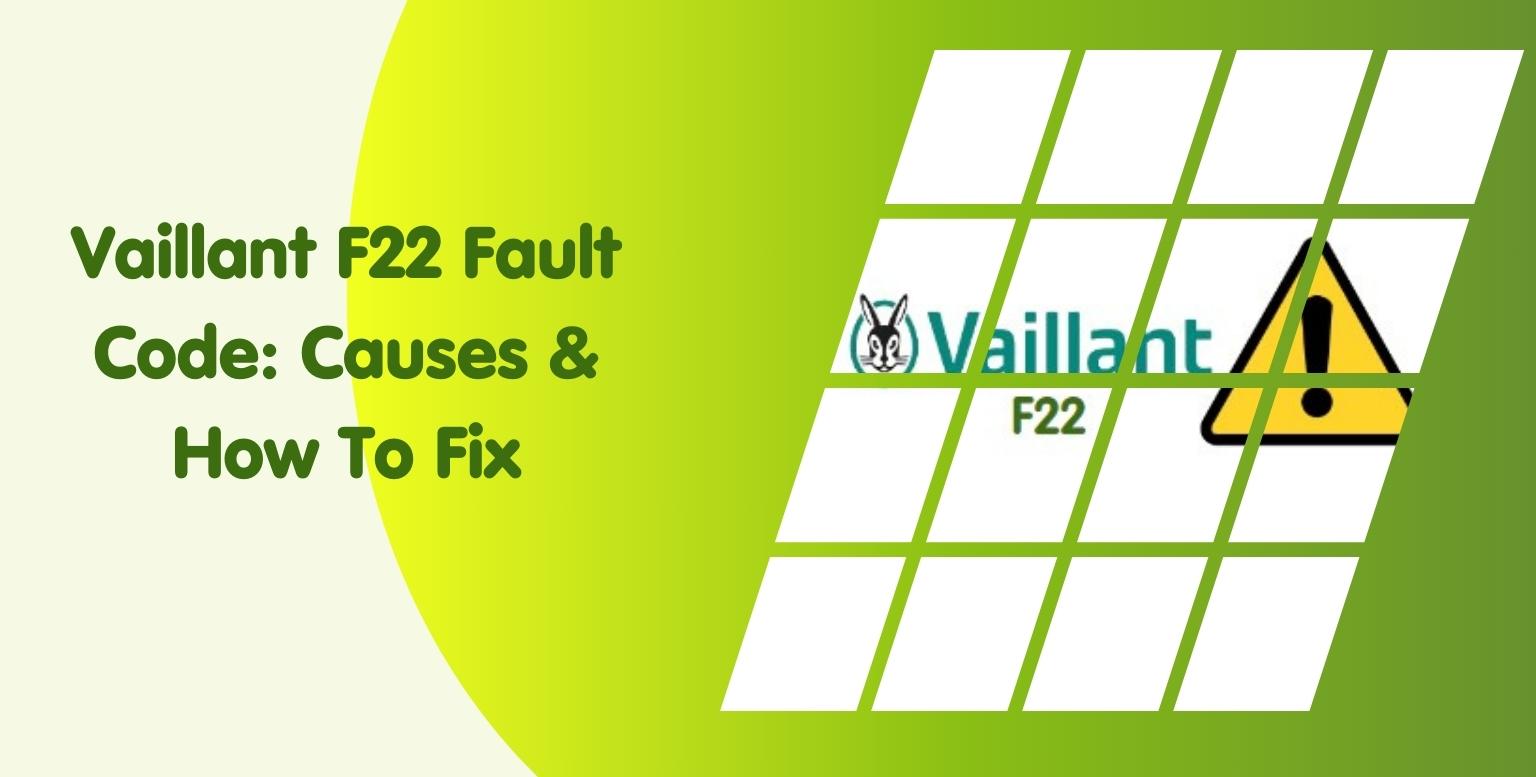 Vaillant F22 Fault Code: Causes & How To Fix