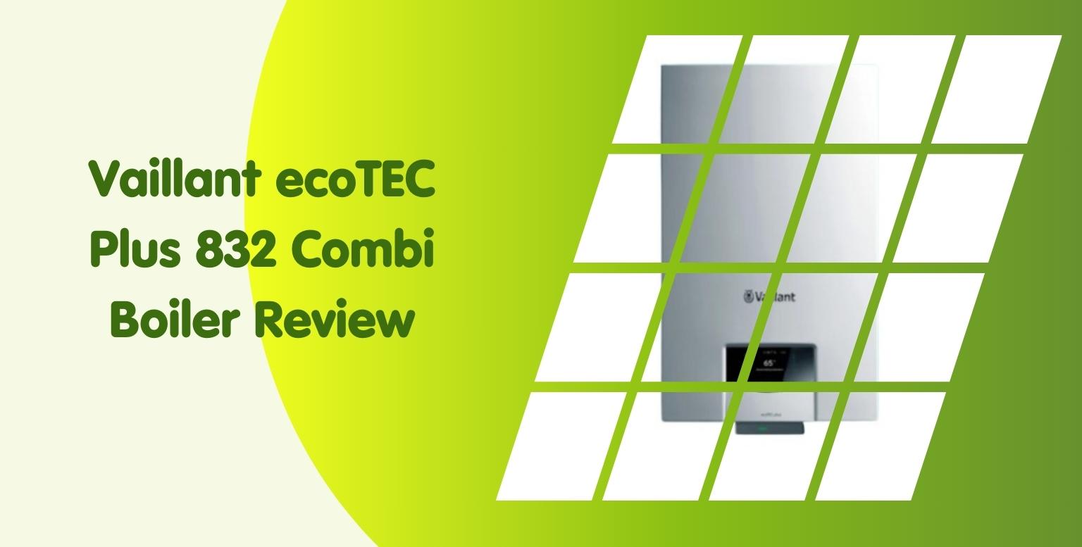Vaillant ecoTEC Plus 832 Combi Boiler Review