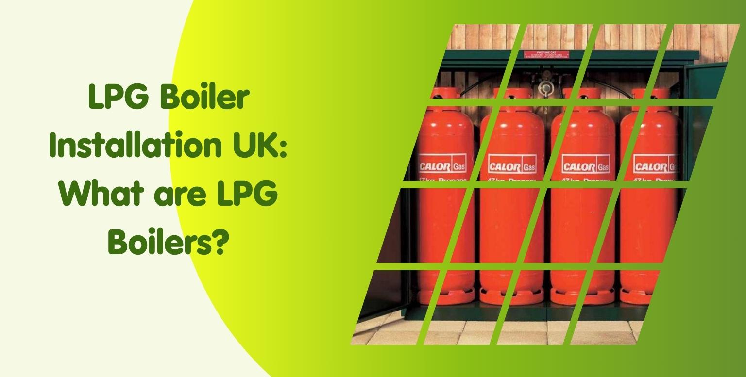 LPG Boiler Installation UK: What are LPG Boilers?