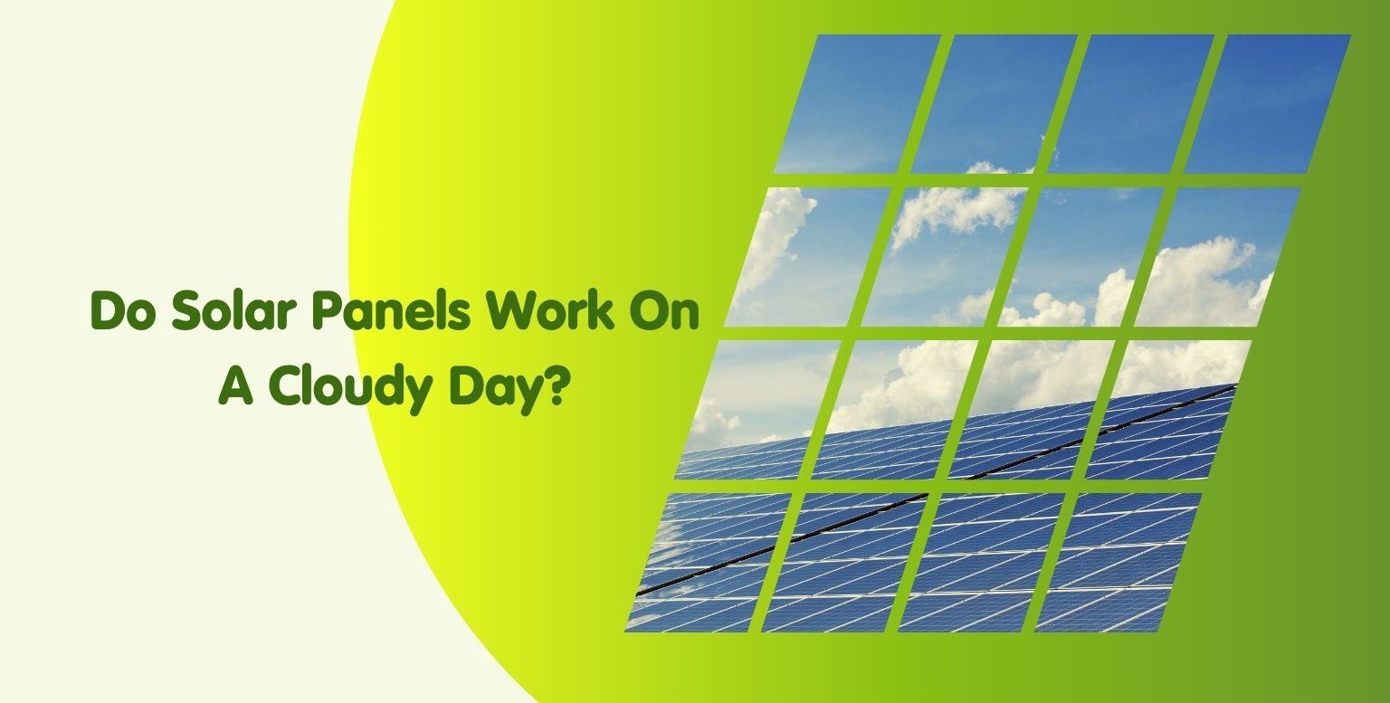 Do Solar Panels Work on a Cloudy Day? Find Out Here