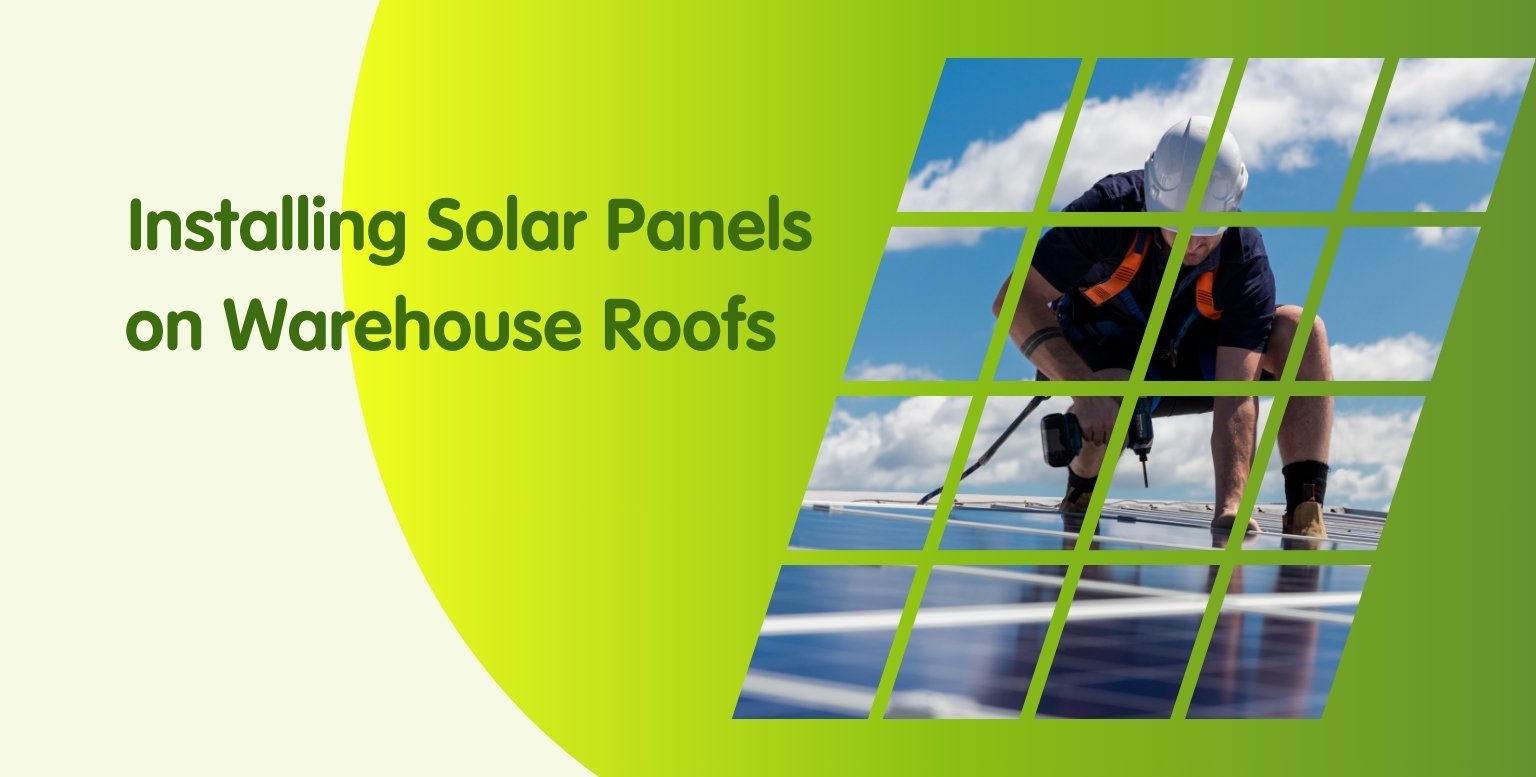 Installing Solar Panels for Warehouse Roofs Top Benefits and Tips