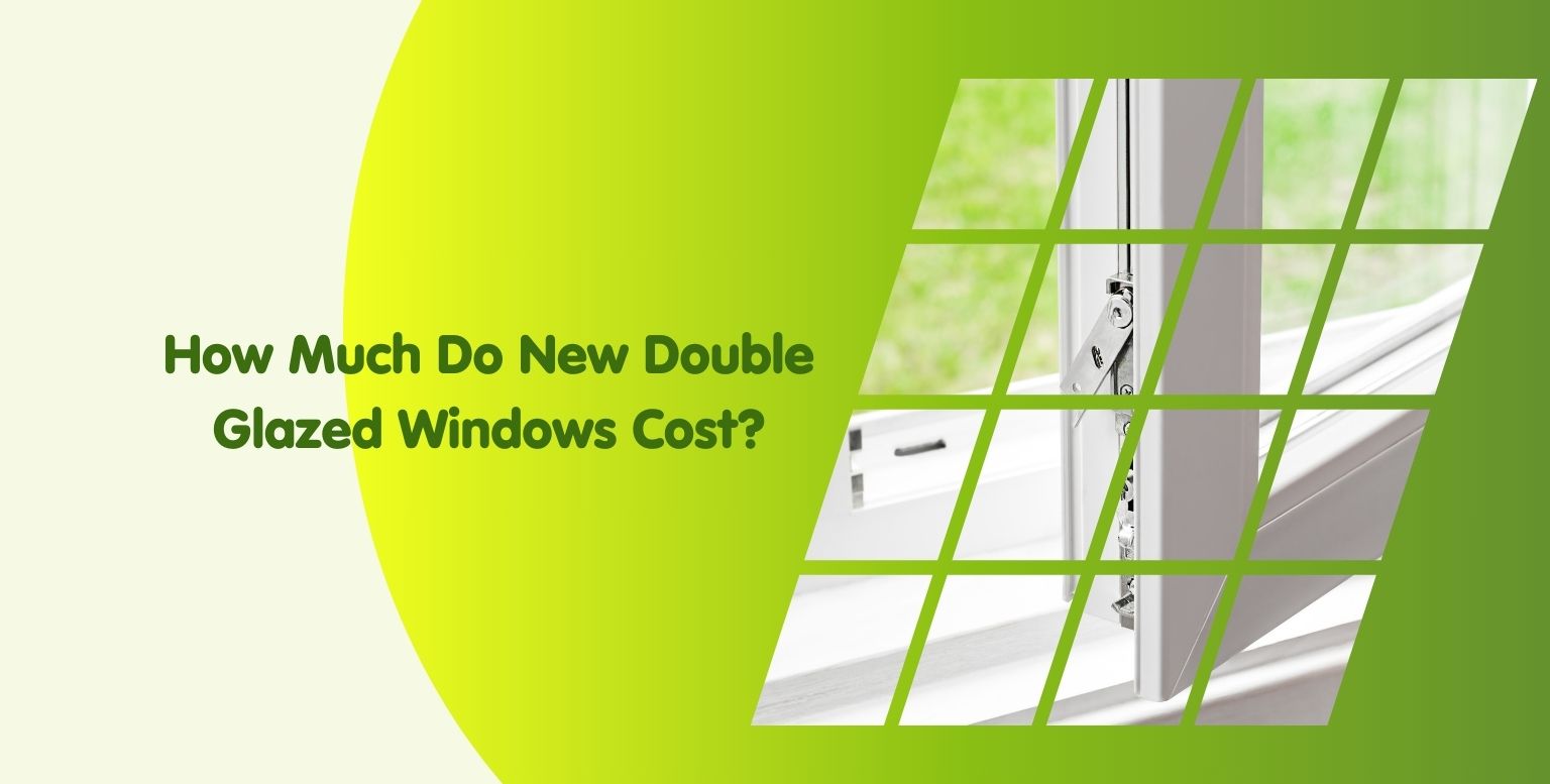 How Much Do New Double Glazed Windows Cost?